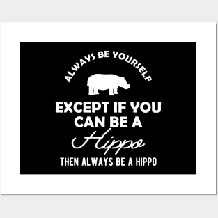 Hippo - Always be yourself except if you can be a hippo Posters and Art